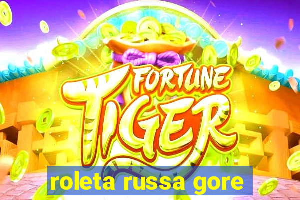 roleta russa gore